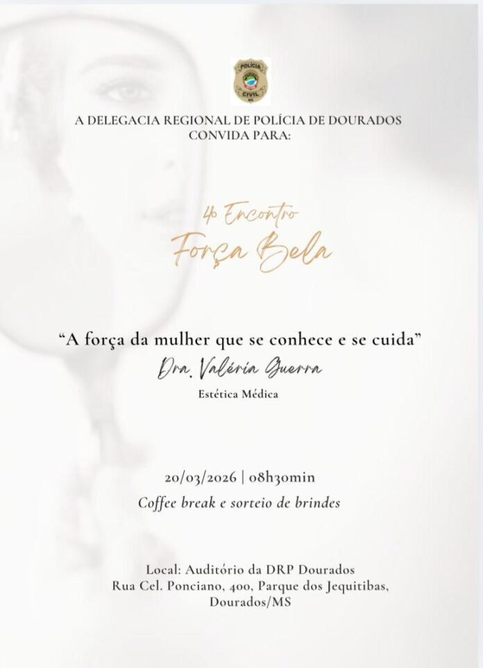 A Delegacia Regional de Polícia Civil de Dourados divulga a realização do IV Encontro de Mulheres “Força Bela”
